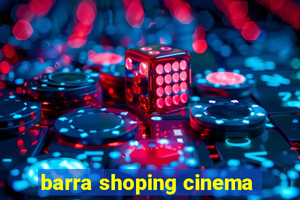 barra shoping cinema